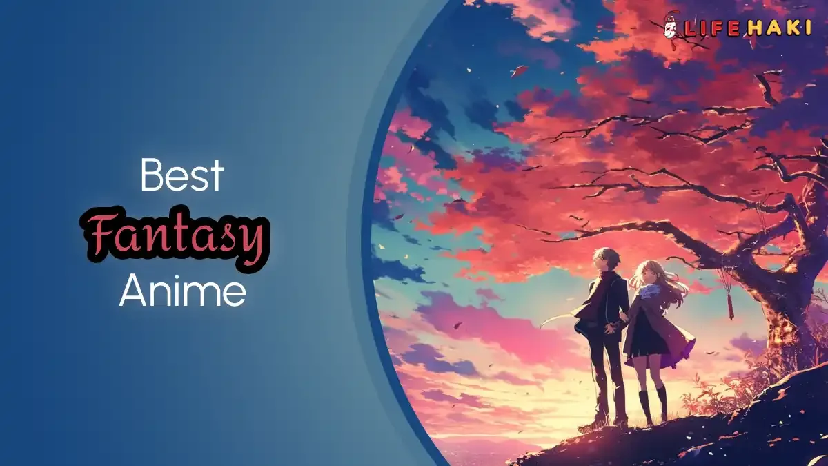 7 Best Fantasy Anime: Where Magic Meets Adventure